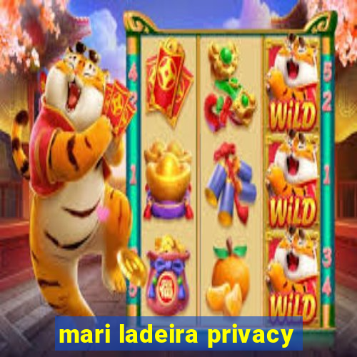 mari ladeira privacy